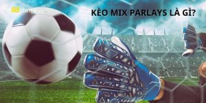 Kèo Mix Parlays