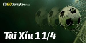 Kèo tài xỉu 1 1/4