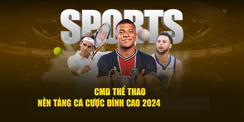 Những bộ môn hấp dẫn nhất tại CMD thể thao