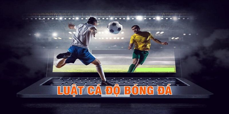 Những điều cần biết về luật cá cược bóng đá cơ bản tại nhà cái 