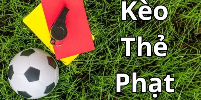 Mẹo cược kèo thẻ phạt thắng lớn từ cao thủ
