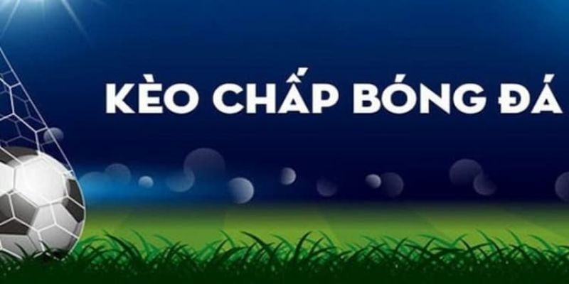 Kèo chấp là gì?