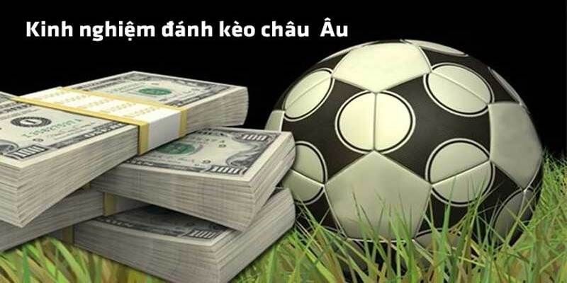 Kinh nghiệm tỷ lệ cá cược châu Âu hiệu quả