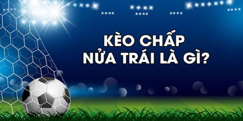 Kèo chấp - 0.5 là gì?