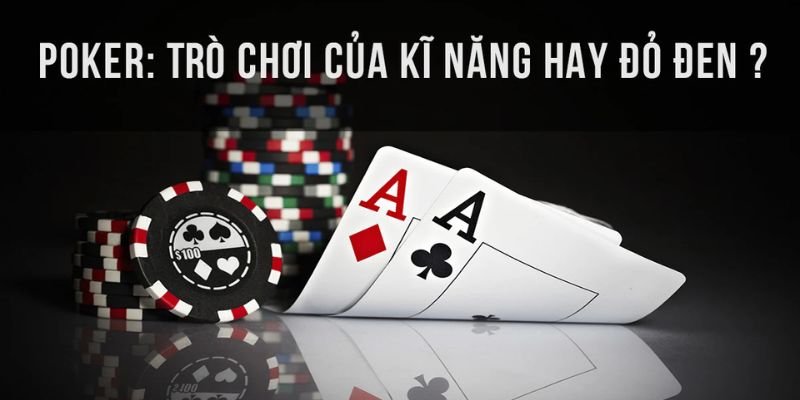 Tổng quan về môn bài bất hủ mang tên Poker