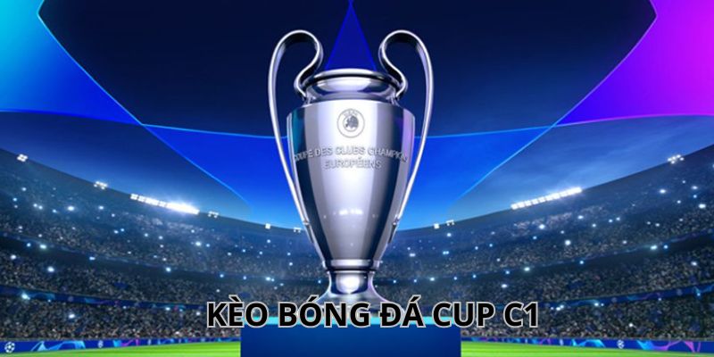 Danh sách những loại kèo bóng đá Cup C1 phổ biến