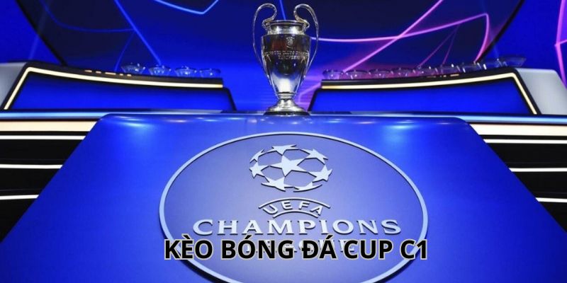 Kèo bóng đá Cup C1 và những thông tin thú vị