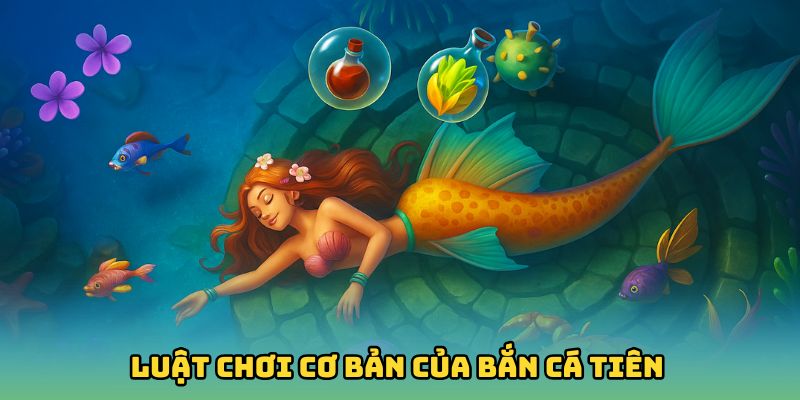 Luật chơi cơ bản của Bắn Cá Tiên