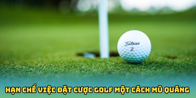 Hạn chế việc đặt cược golf một cách mù quáng