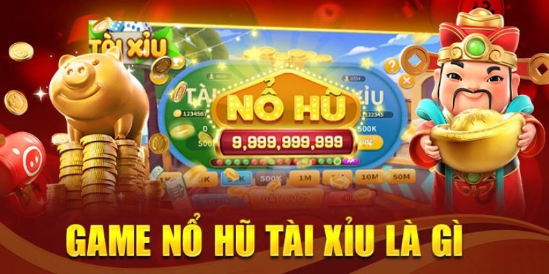 Giới thiệu khái quát, sơ lược tài xỉu nổ hũ