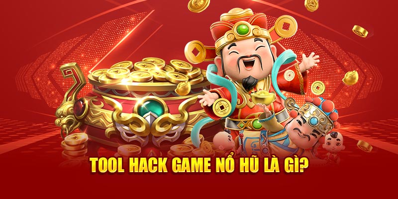 Tool hack nổ hũ là gì và tính năng cơ bản
