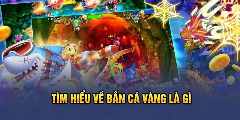 Vài nét cơ bản về bắn cá vàng