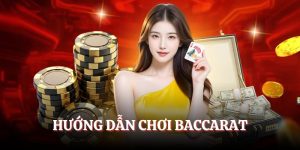 Hướng Dẫn Chơi Baccarat 2025 Dễ Hiểu Nhất Cho Người Mới