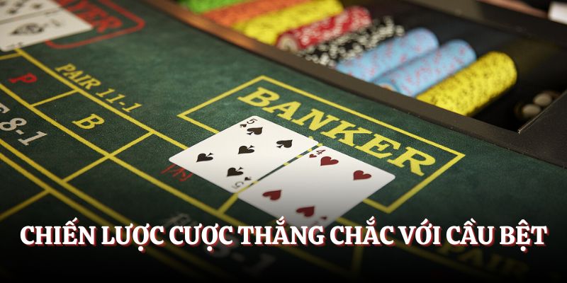 Chiến lược cược thắng chắc với cầu bệt