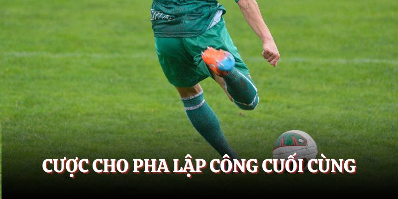 Cược cho pha lập công cuối cùng