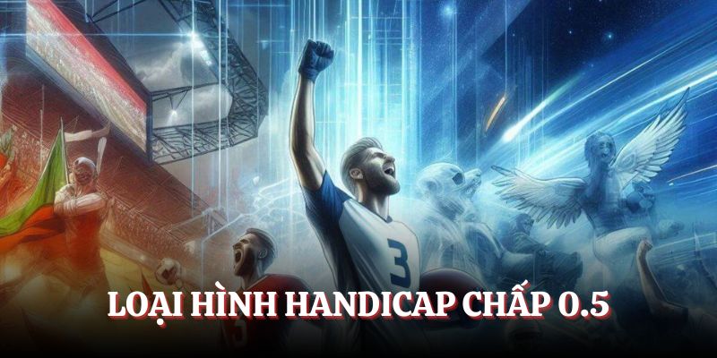 Loại hình Handicap chấp 0.5