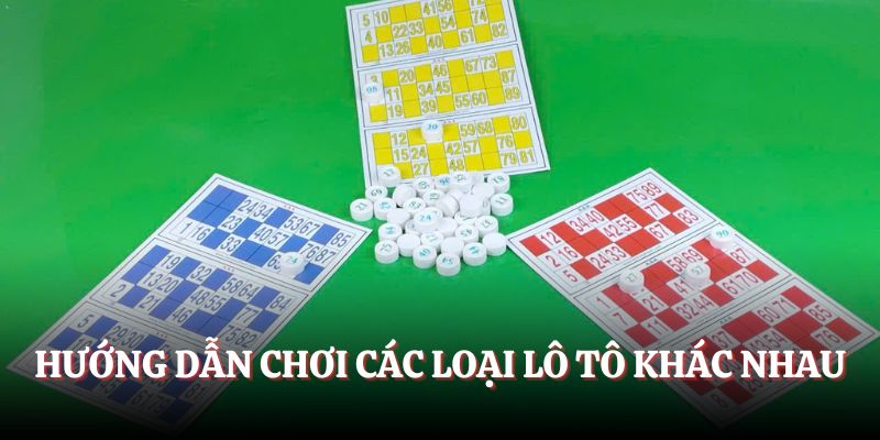                                     Hướng dẫn chơi các loại lô tô khác nhau