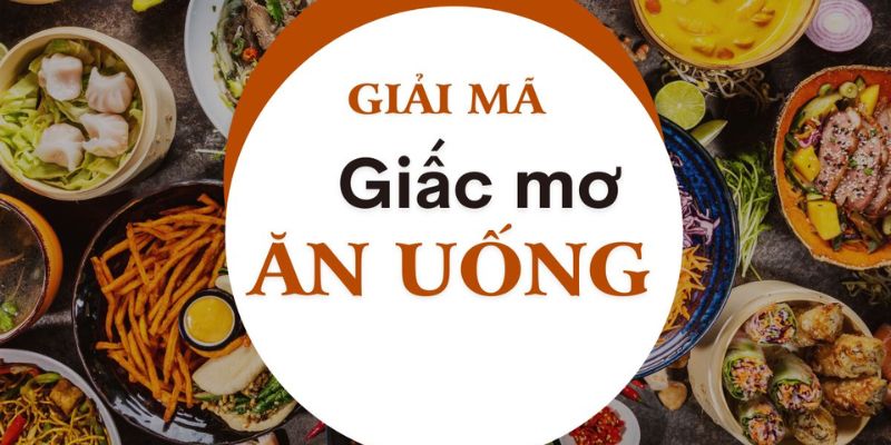 Giải mã giấc mơ ăn uống