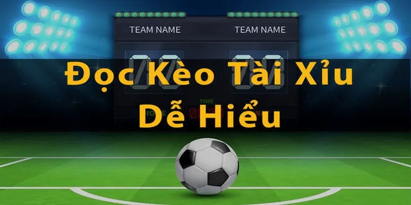 Cập nhật cách đọc kèo tài xỉu chuẩn cho tân binh