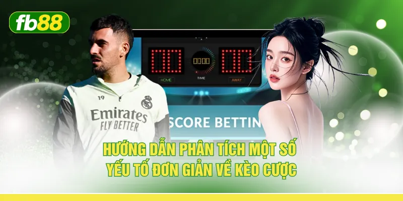 Hướng dẫn phân tích một số yếu tố đơn giản về kèo cược