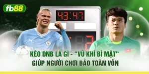Kèo DNB Là Gì - "Vũ Khí Bí Mật" Giúp Người Chơi Bảo Toàn Vốn