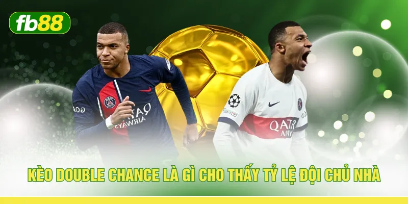 Kèo double chance là gì cho thấy tỷ lệ đội chủ nhà 