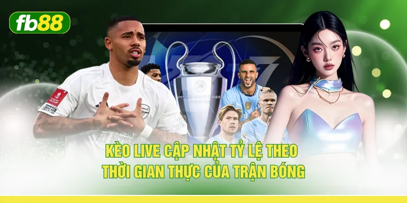 Kèo live cập nhật tỷ lệ theo thời gian thực cua trận bóng