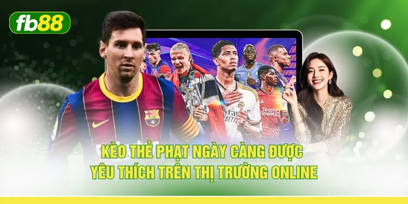 Kèo thẻ phạt ngày càng được yêu thích trên thị trường online