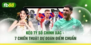 Kèo Tỷ Số Chính Xác - 7 Chiến Thuật Dự Đoán Điểm Chuẩn