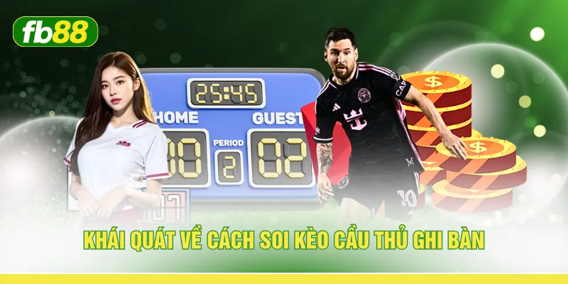 Khái quát về cách soi kèo cầu thủ ghi bàn