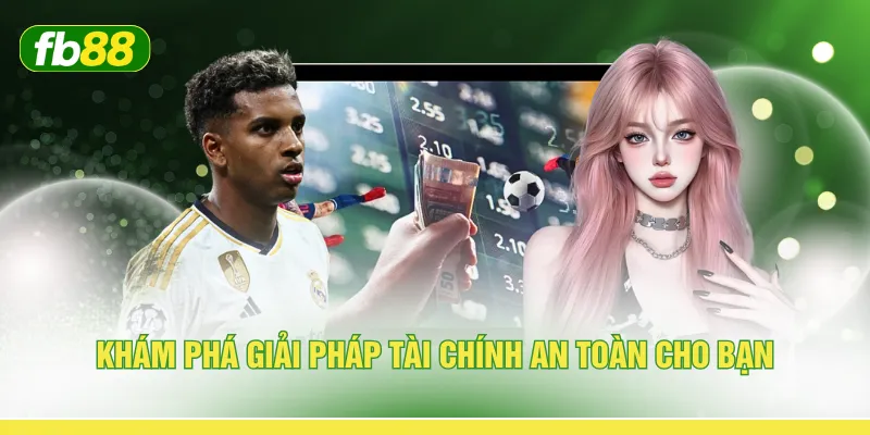 Khám phá giải pháp tài chính an toàn cho bạn