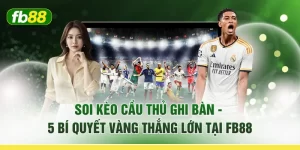 Soi Kèo Cầu Thủ Ghi Bàn - 5 Bí Quyết Vàng Thắng Lớn Tại FB88