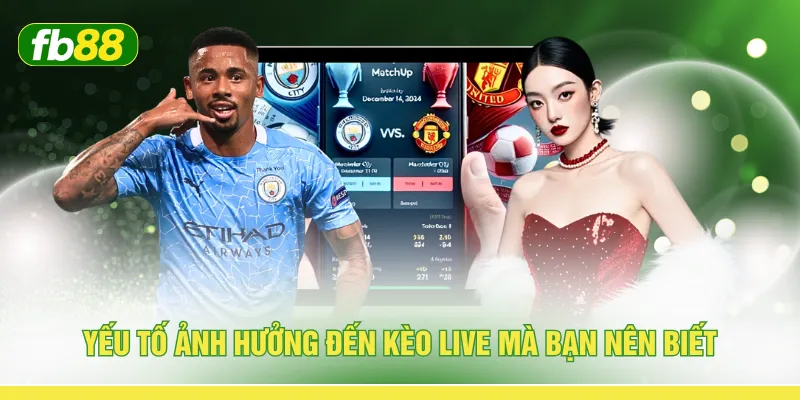Yếu tố ảnh hưởng đến kèo live mà bạn nên biết