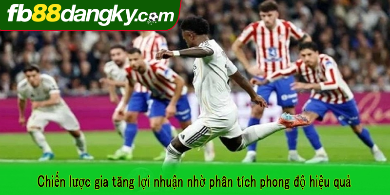 Chiến lược gia tăng lợi nhuận nhờ phân tích phong độ hiệu quả