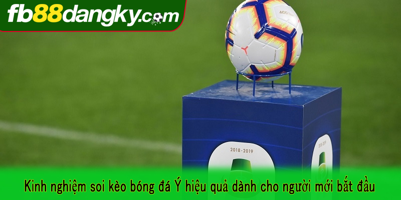 Kinh nghiệm soi kèo bóng đá Ý hiệu quả dành cho người mới bắt đầu
