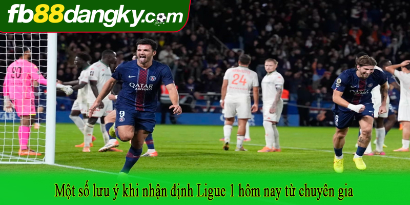 Một số lưu ý khi nhận định Ligue 1 hôm nay từ chuyên gia