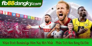 nhận định Bundesliga hôm nay mới nhất