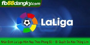 nhận định La Liga hôm nay theo phong độ