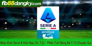 nhận định Serie A hôm nay chi tiết