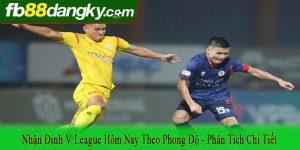 nhận định V League hôm nay theo phong độ