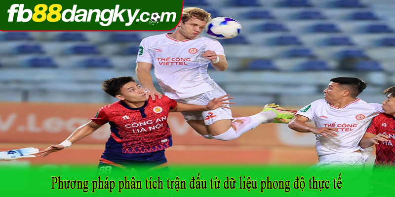 Phương pháp phân tích trận đấu từ dữ liệu phong độ thực tế