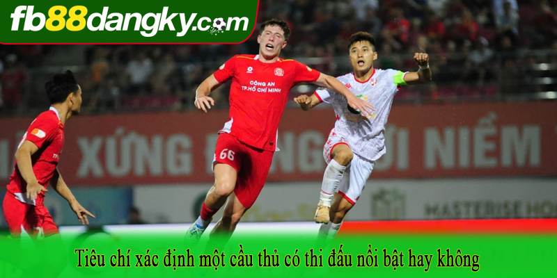 Tiêu chí xác định một cầu thủ có thi đấu nổi bật hay không