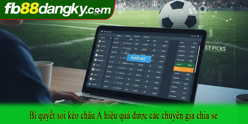 Bí quyết soi kèo châu Á hiệu quả được các chuyên gia chia sẻ