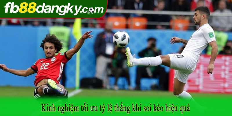 Kinh nghiệm tối ưu tỷ lệ thắng khi soi kèo hiệu quả