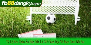 tỷ lệ kèo Châu Âu hấp dẫn
