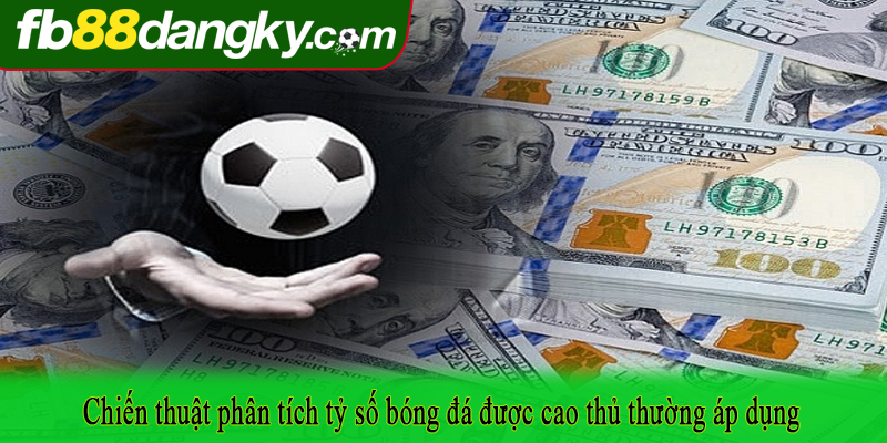Chiến thuật phân tích tỷ số bóng đá được cao thủ thường áp dụng
