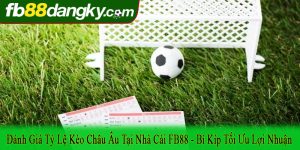 đánh giá tỷ lệ kèo châu Âu tại nhà cái FB88