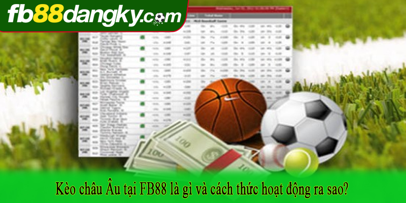 Kèo châu Âu tại FB88 là gì và cách thức hoạt động ra sao?