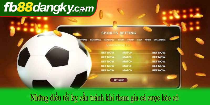 Những điều tối kỵ cần tránh khi tham gia cá cược kèo cỏ