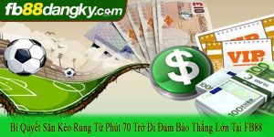 bí quyết săn kèo rung từ phút 70 trở đi